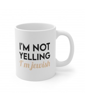 I'm Not Yelling I'm Jewish Funny Coffee Cup Proud Loud Scream Jew Ceramic Mug